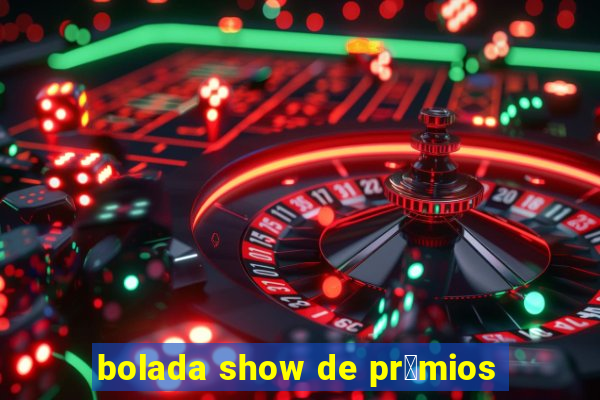 bolada show de pr锚mios