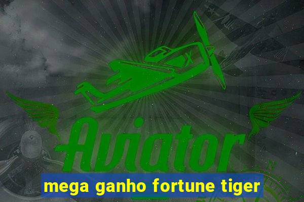 mega ganho fortune tiger