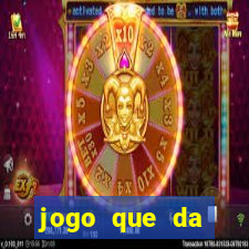 jogo que da dinheiro de verdade gratis