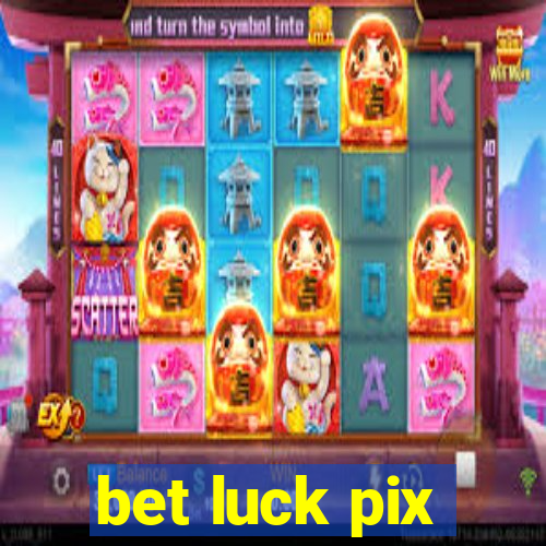 bet luck pix