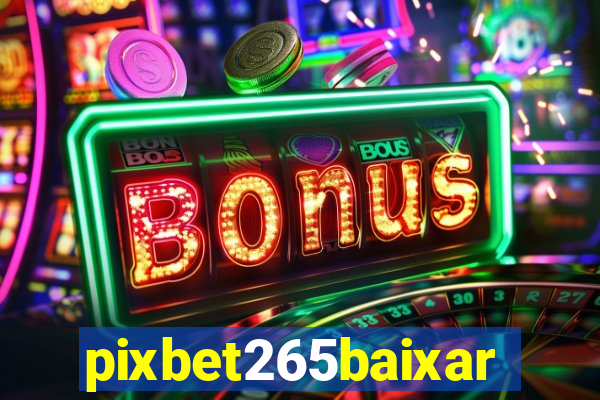 pixbet265baixar