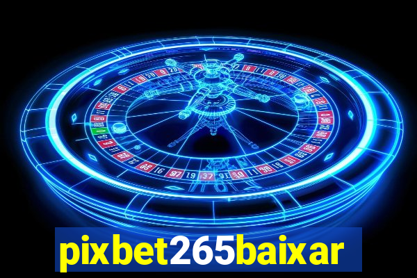 pixbet265baixar