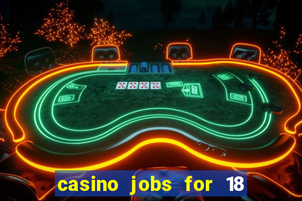 casino jobs for 18 year olds