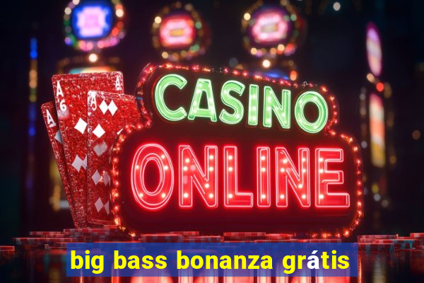 big bass bonanza grátis