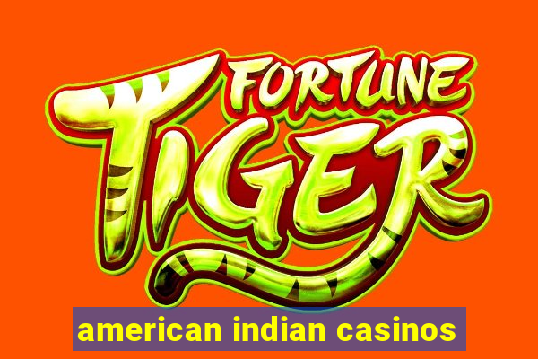 american indian casinos