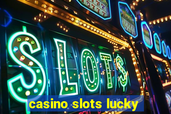 casino slots lucky