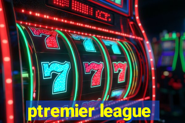 ptremier league