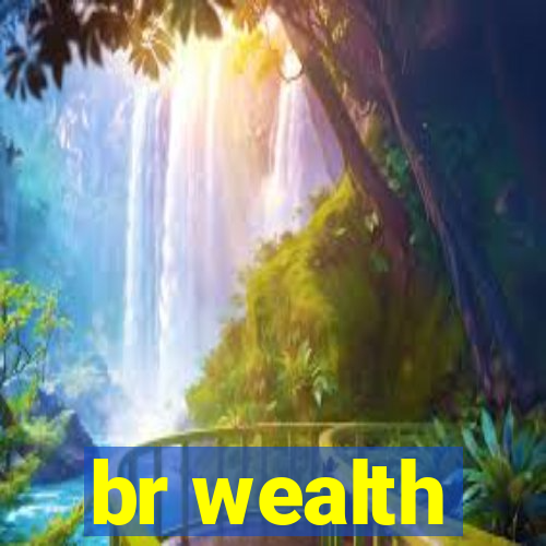 br wealth