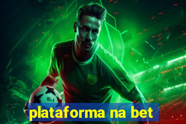 plataforma na bet