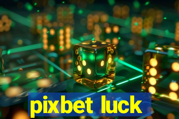 pixbet luck