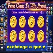 exchange o que e