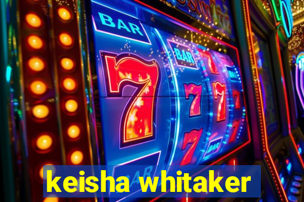 keisha whitaker