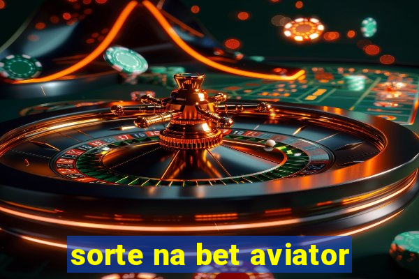 sorte na bet aviator