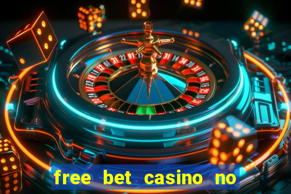 free bet casino no deposit required