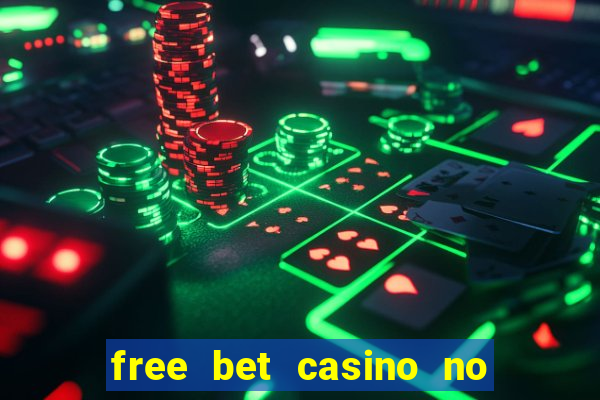 free bet casino no deposit required