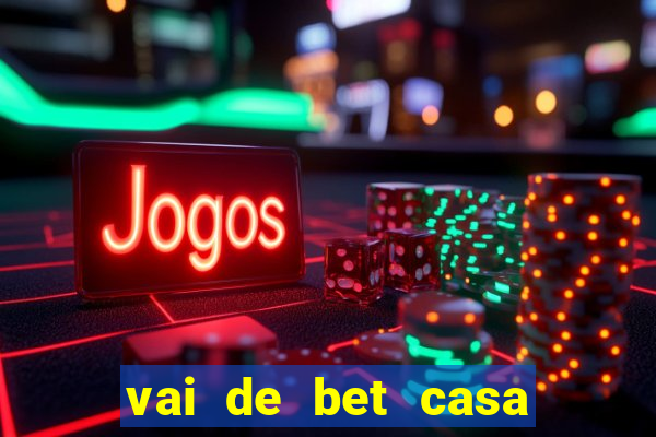 vai de bet casa de aposta