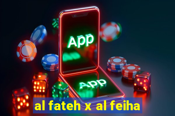 al fateh x al feiha