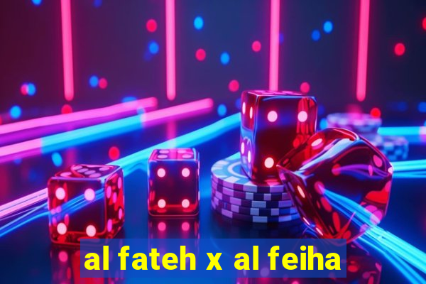 al fateh x al feiha