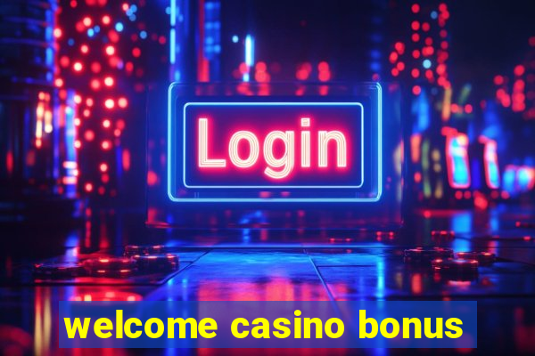 welcome casino bonus