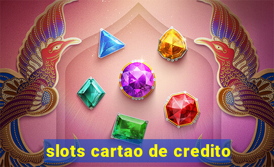 slots cartao de credito