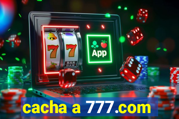 cacha a 777.com