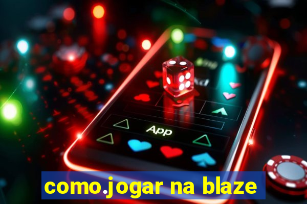 como.jogar na blaze