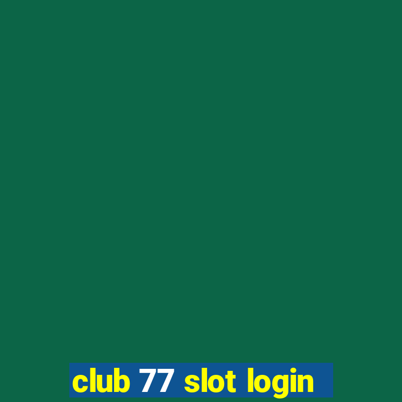 club 77 slot login