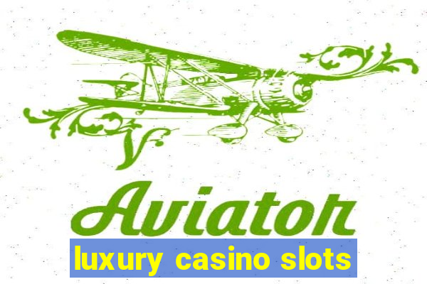 luxury casino slots