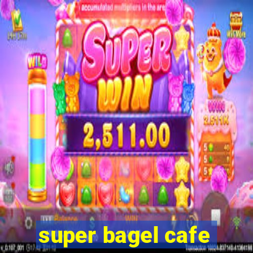 super bagel cafe