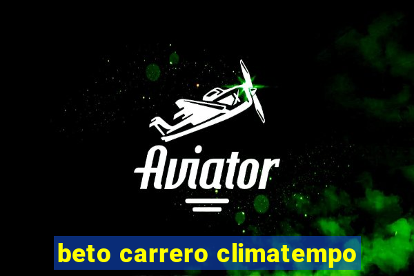 beto carrero climatempo