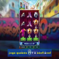 jogo queens 777 é confiável