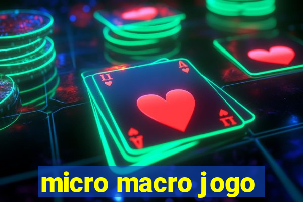 micro macro jogo