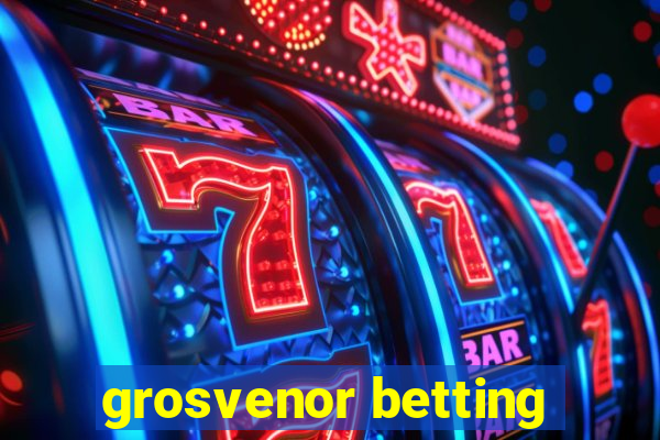 grosvenor betting