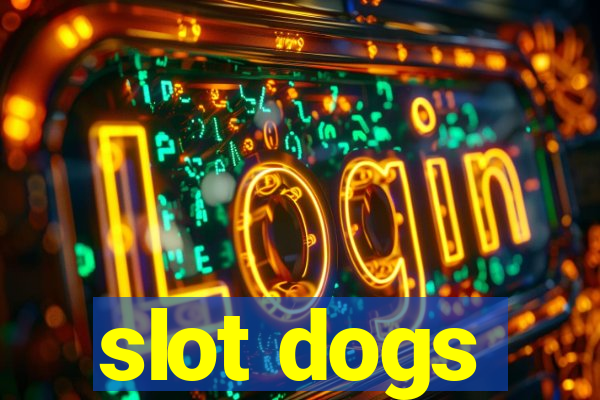 slot dogs