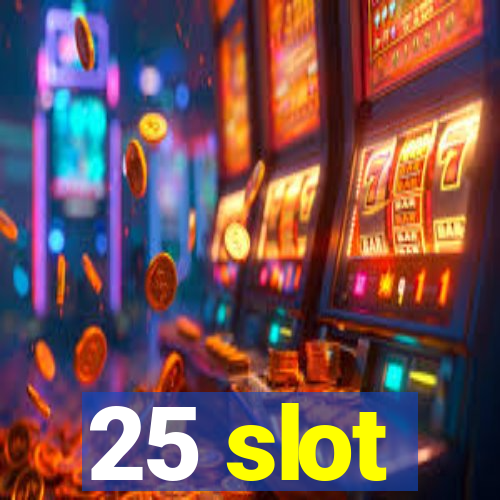 25 slot