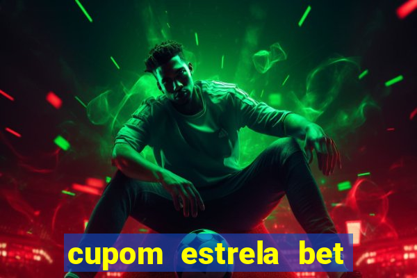 cupom estrela bet primeiro depósito