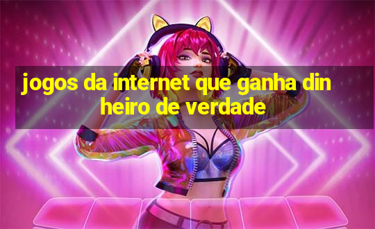 jogos da internet que ganha dinheiro de verdade