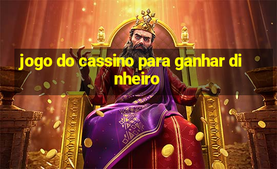 jogo do cassino para ganhar dinheiro