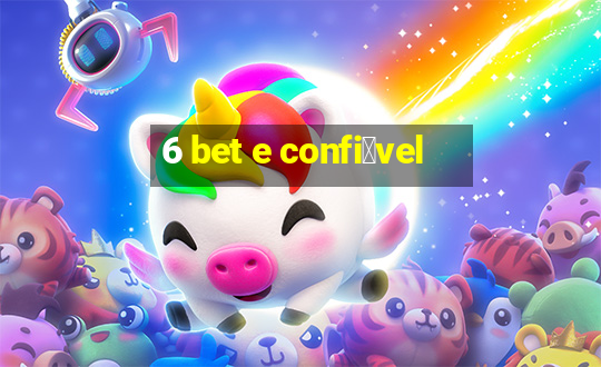 6 bet e confi谩vel