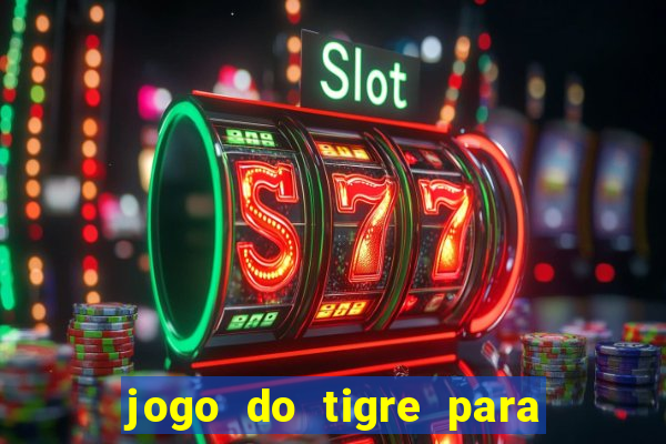 jogo do tigre para ganhar dinheiro de verdade