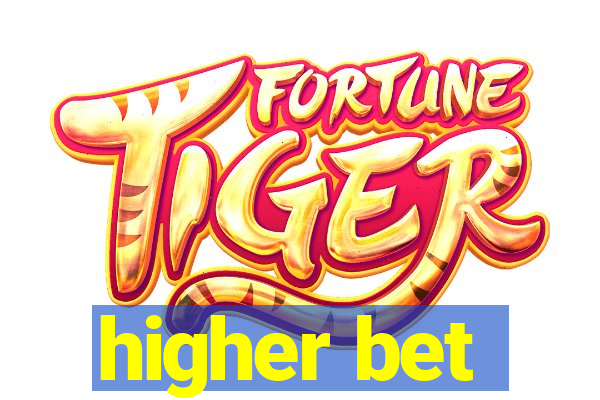 higher bet