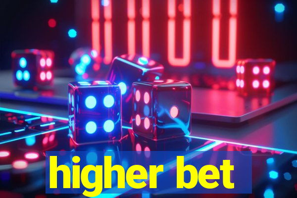 higher bet