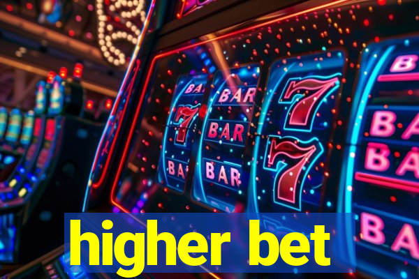 higher bet