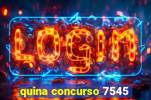 quina concurso 7545