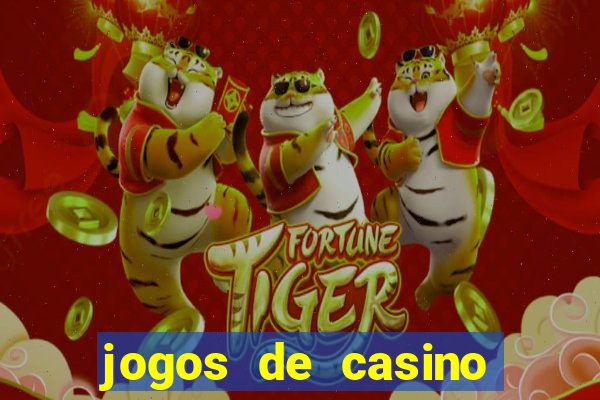 jogos de casino que da dinheiro