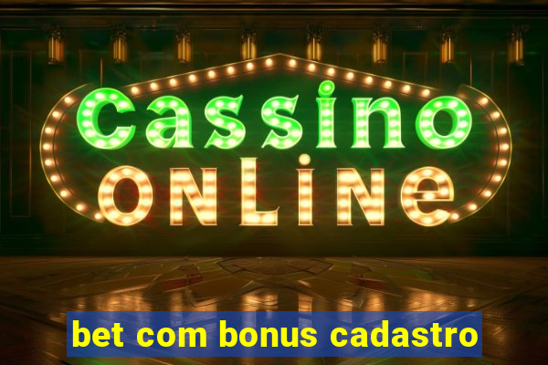 bet com bonus cadastro