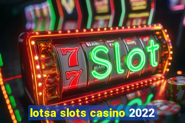 lotsa slots casino 2022