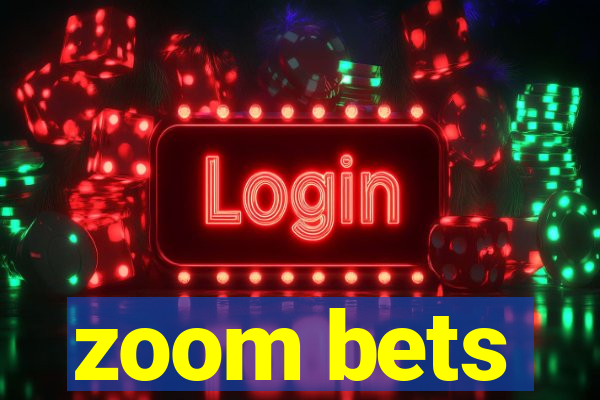 zoom bets