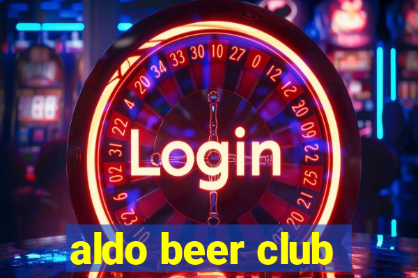 aldo beer club