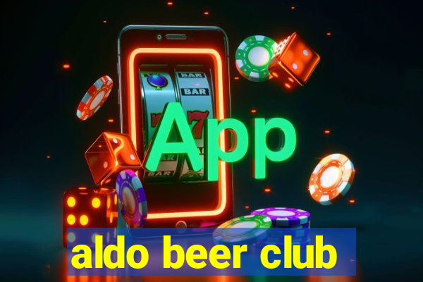 aldo beer club